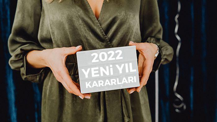 2022'DE ALINACAK KARARLAR